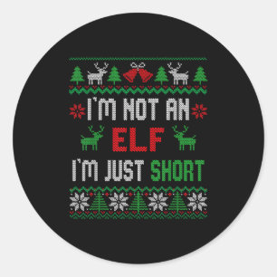 I'm Not An Elf I'm Just Short Christmas Ugly Sweat Classic Round Sticker