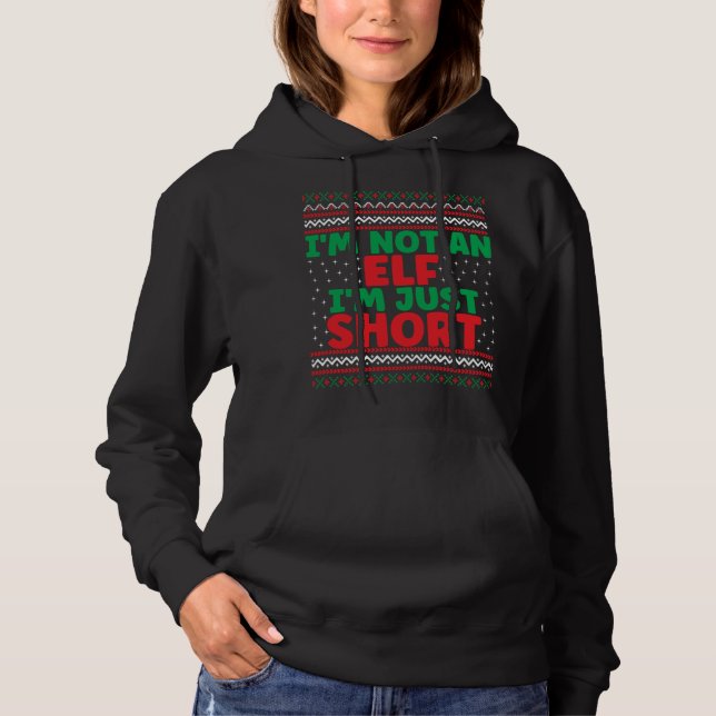 I'm Not An Elf I'm Just Short Christmas Ugly Sweat Hoodie (Front)