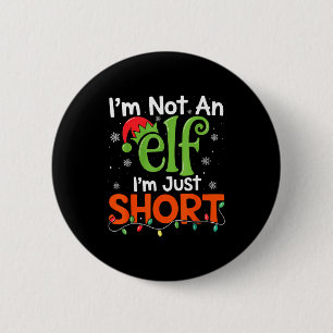Im Not An Elf Im Just Short Funny Christmas Matchi 6 Cm Round Badge