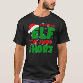 Im Not An Elf Im Just Short  Funny Sayings  T-Shirt