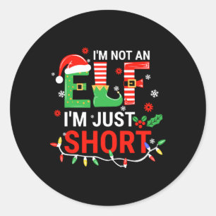 I'm Not An Elf I'm Just Short Shirt Men Women Chri Classic Round Sticker