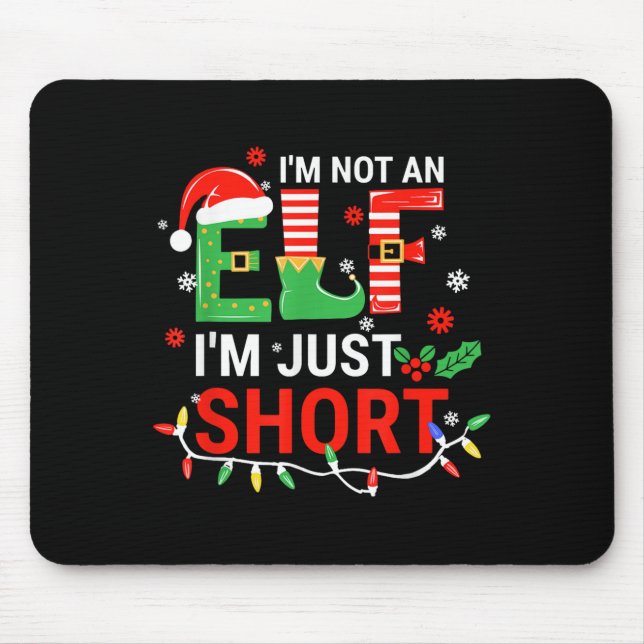 I'm Not An Elf I'm Just Short Shirt Men Women Chri Mouse Pad (Front)