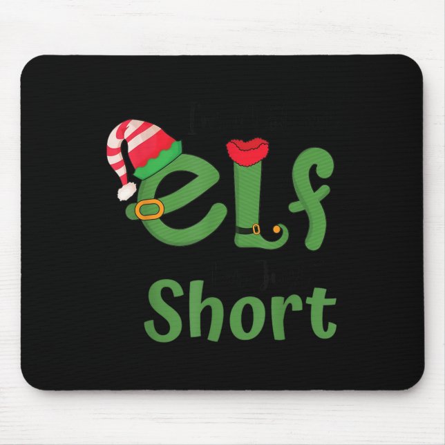 Im Not An Elf Just Short Funny Christmas Xmas Men  Mouse Pad (Front)