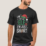 I'm Not An Elf Just Short Funny Christmas Xmas T-Shirt<br><div class="desc">I'm Not An Elf Just Short Funny Christmas Xmas</div>