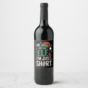I'm Not An Elf Just Short Funny Christmas Xmas Wine Label