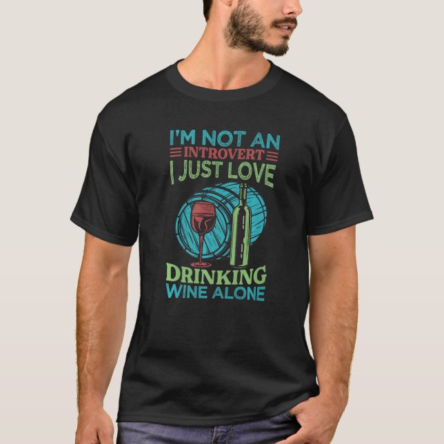 I'm Not An Introvert I Just Love Drinking Wine Alo T-Shirt (Front)