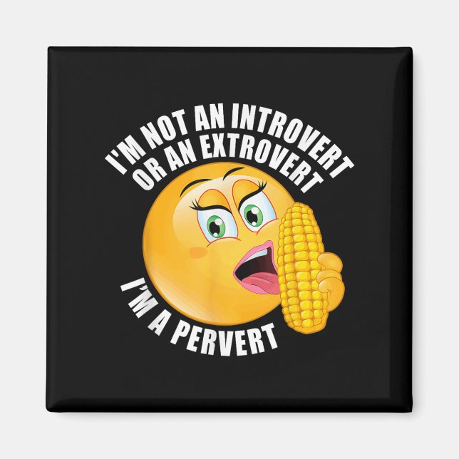 I'm Not An Introvert Or An Extrovert I'm A Pervert Magnet (Front)