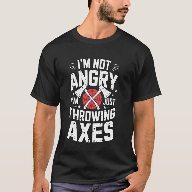 I'm Not Angry Funny Axe Throwing Axe Thrower T-Shirt (Front)