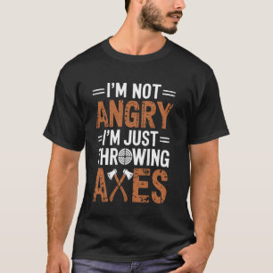 I'm Not Angry Funny Axe Throwing T-Shirt