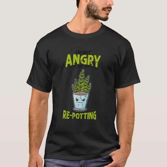 I'm not angry I just need re potting  botanical T-Shirt (Front)