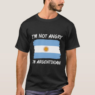 I'M Not Angry I'M Argentinian Argentina Flag T-Shirt