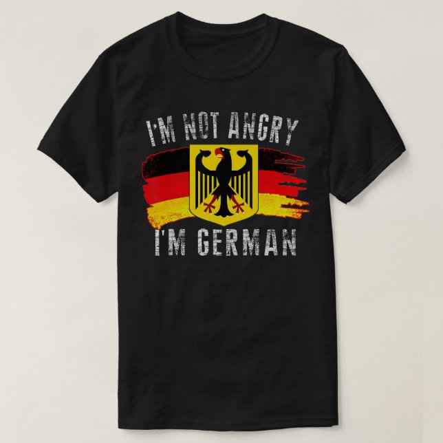 I'm Not Angry I'm German tee Eagle Germany Flag Ok (Design Front)
