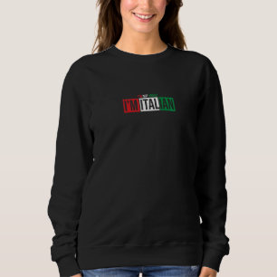I'm Not Angry I'm Italian Italia Flag Sweatshirt