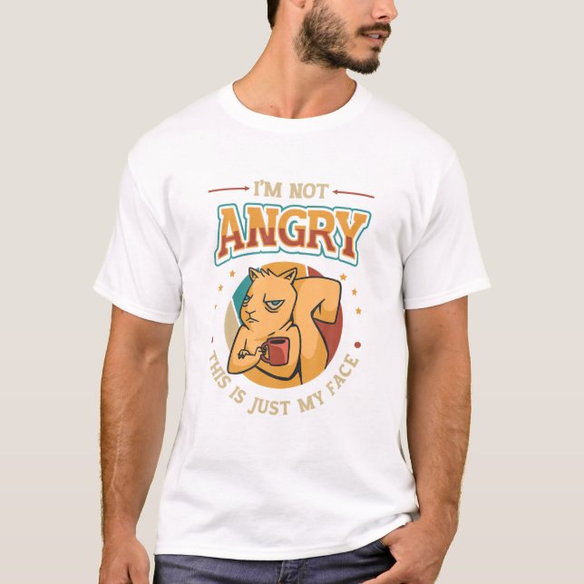 Im Not Angry This Is Just My Face Grumpy Grouch T-Shirt (Front)