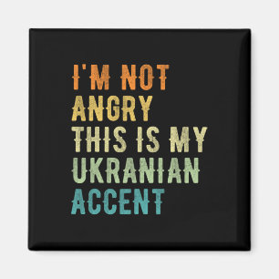 I'm Not Angry This Is My Ukranian Accent - Funny U Magnet