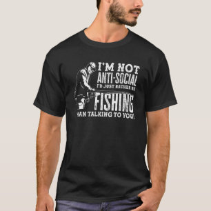 I'm Not Anti Social Fishing Fisherman Fisher Fish T-Shirt