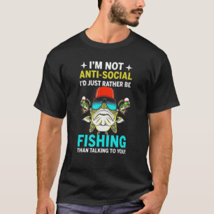 I'm Not Anti Social I'd Just Rather Be Fishing T-Shirt