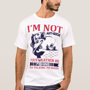 I'm Not Anti Social, I'd Just Rather Be Fishing Th T-Shirt