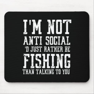 Im Not Anti-social I'd Just Rather Be Fishing Than Mouse Pad