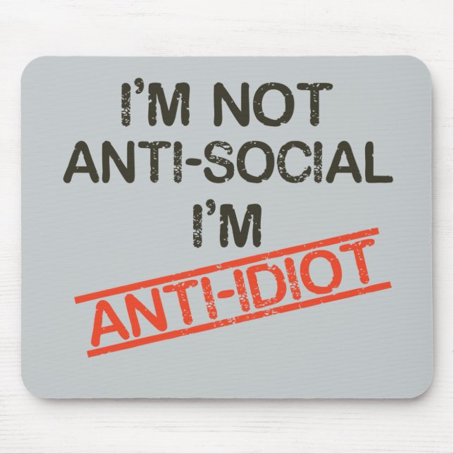 i'm not anti social i'm anti idiot mouse pad (Front)