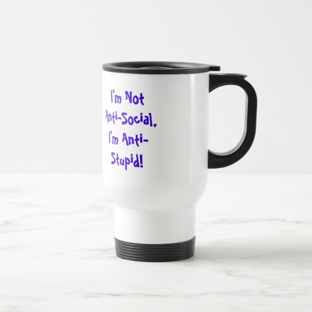 I'm Not Anti-Social, I'm Anti Stupid Mug (Right)