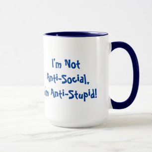 I'm Not Anti-Social, I'm Anti Stupid Mug