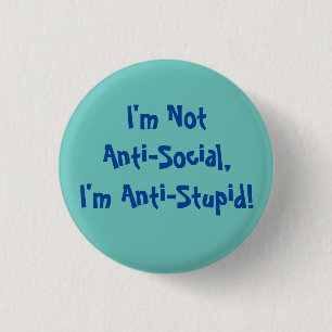 I'm Not Anti-Social, I'm Anti Stupid Mug 3 Cm Round Badge