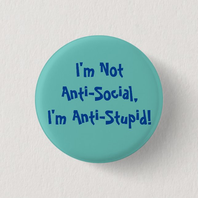 I'm Not Anti-Social, I'm Anti Stupid Mug 3 Cm Round Badge (Front)