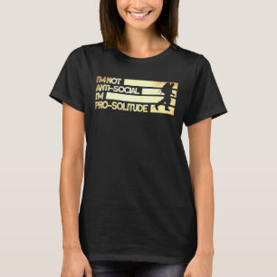 I'm Not Anti Social I'm Pro Solitude  Camping Hiki T-Shirt