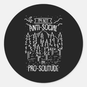 Im Not Anti-social, Im Pro-solitude Camping Outdoo Classic Round Sticker
