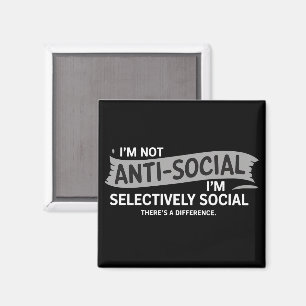 I'm Not Anti-Social I'm Selectively Social Funny Magnet