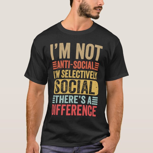 I'm Not Anti social I'm Selectively Social Loner R T-Shirt (Front)