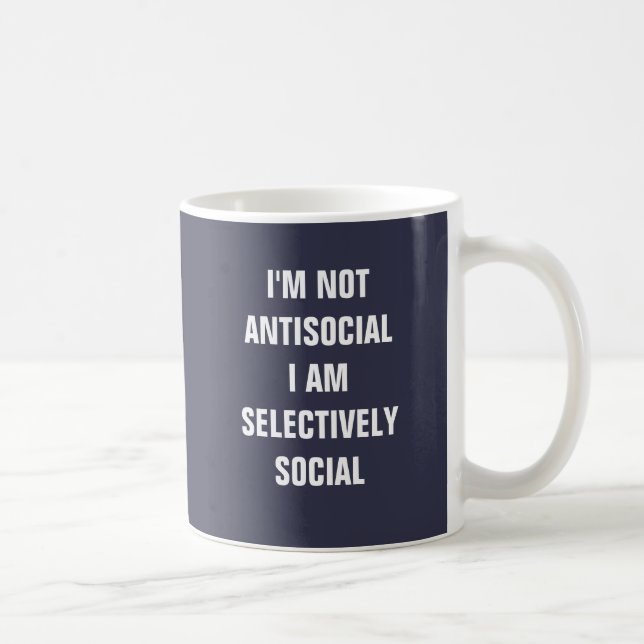 I'm not antisocial I am selectivley social. Coffee Mug (Right)