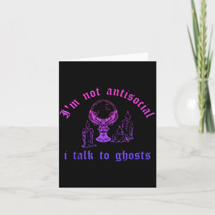 Im Not Antisocial I Talk to Ghosts Card
