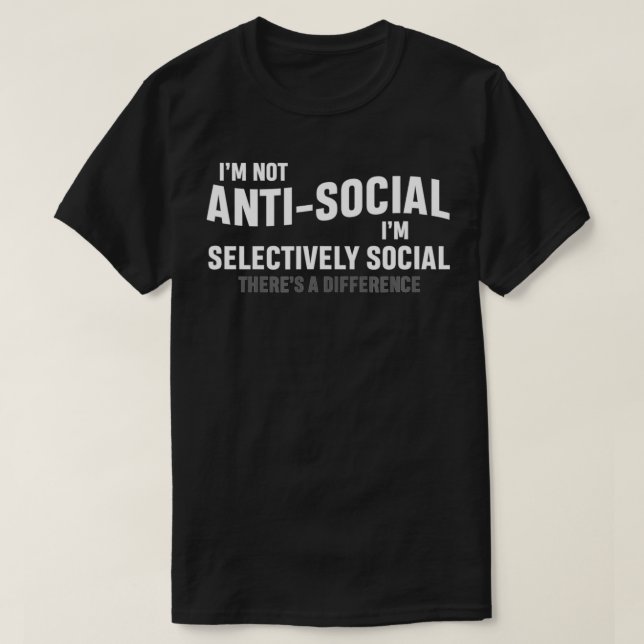I'm Not AntiSocial I'm Selectively Cool Sarcastic  T-Shirt (Design Front)