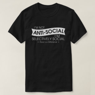 I'm Not Antisocial I'm Selectively Social T-Shirt