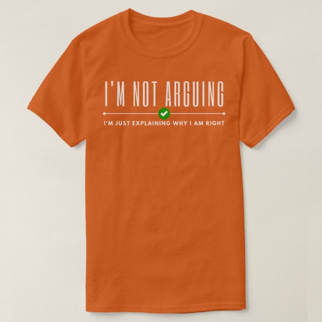 Im Not Arguing  4 T-Shirt (Design Front)