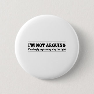 I'm Not Arguing 6 Cm Round Badge