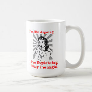 I'm Not Arguing - I'm Explaining Why I'm Right Coffee Mug