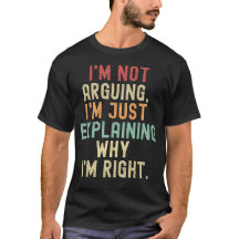 i'm not arguing im just eplainine why I'm right