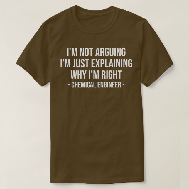 Im Not Arguing Im Just Explaining Funny Chemical E T-Shirt (Design Front)
