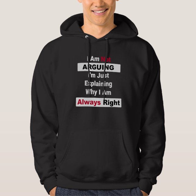 I'm Not Arguing I'm Just Explaining Why I Am Alway Hoodie (Front)