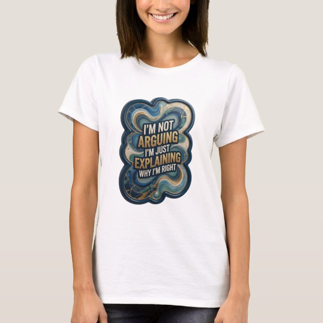 I'M NOT ARGUING I'M JUST EXPLAINING WHY I'M RIG v7 T-Shirt (Front)