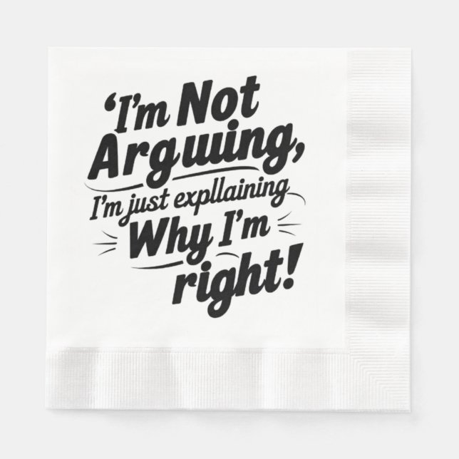 "I'm Not Arguing, I'm Just Explaining Why I'm Righ Napkin (Front)