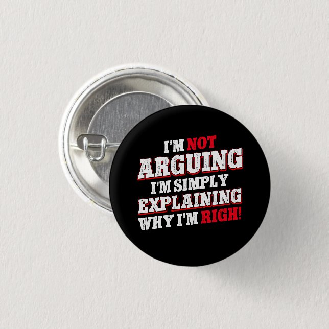 I'm Not Arguing I'm Just Explaining Why I'm Right 3 Cm Round Badge (Front & Back)