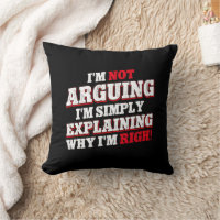 I'm Not Arguing I'm Just Explaining Why I'm Right