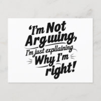 I'm Not Arguing, I'm Just Explaining Why I'm Right