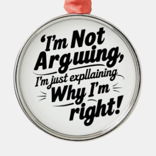 I'm Not Arguing, I'm Just Explaining Why I'm Right Metal Tree Decoration