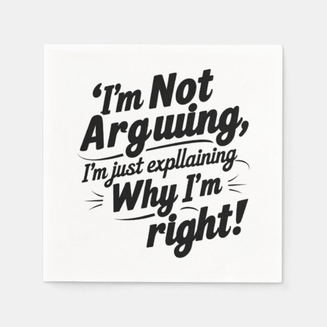 I'm Not Arguing, I'm Just Explaining Why I'm Right Napkin (Front)