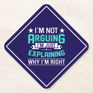 I'm Not Arguing I'm Just Explaining Why I'm Right Paper Coaster